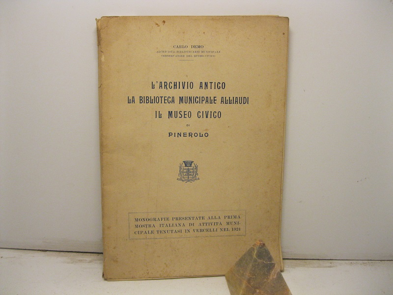 L'Archivio antico. La Biblioteca Municipale Alliaudi. Il Museo Civico di Pinerolo. Monografie presentate alla prima mostra italiana di attività municipale tenutasi in Vercelli nel 1924.
